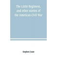 thumbnail image 1 of The Little Regiment, and other stories of the American Civil War, (Paperback), 1 of 1