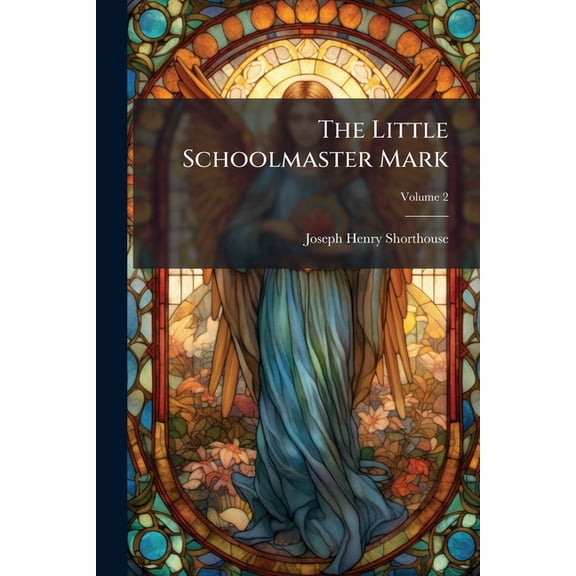 The Little Schoolmaster Mark : A Spiritual Romance; Volume 2 (Paperback)