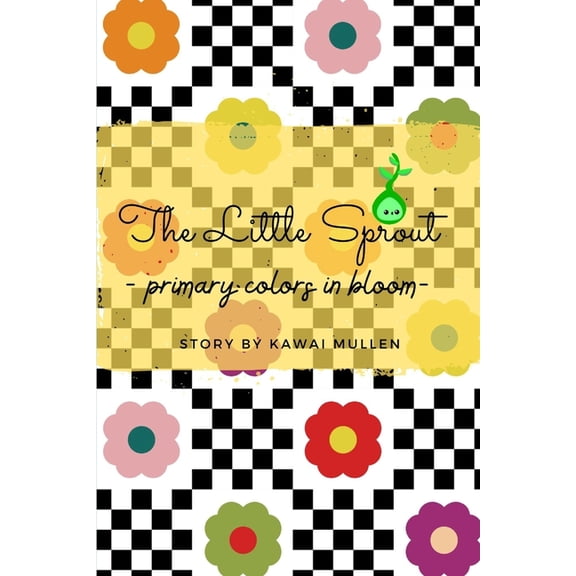 The Little Sprout's Adventures The Little Sprout - primary colors in bloom -, (Paperback)