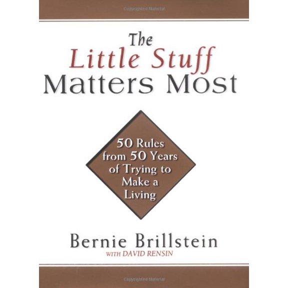 Pre-Owned The Little Stuff Matters Most: 50 Rules from 50 Years of Trying to Make a Living (Hardcover) 1592400795 9781592400799