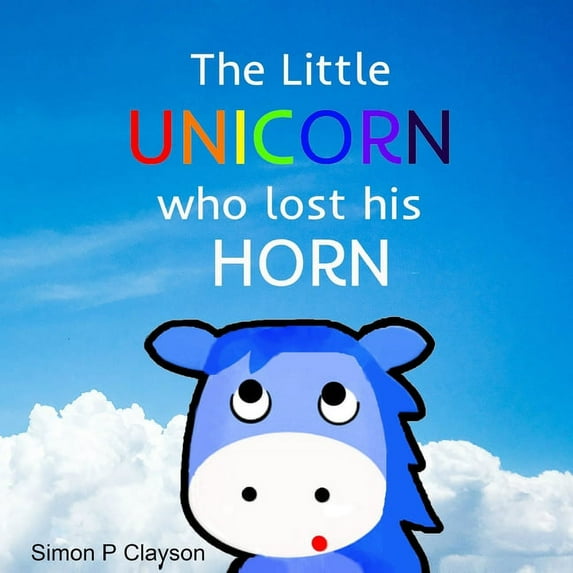 The Little Unicorn Who Lost His Horn, (Paperback)