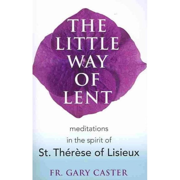 Pre-Owned The Little Way of Lent : Meditations in the Spirit of St. Thérèse of Lisieux (Paperback)