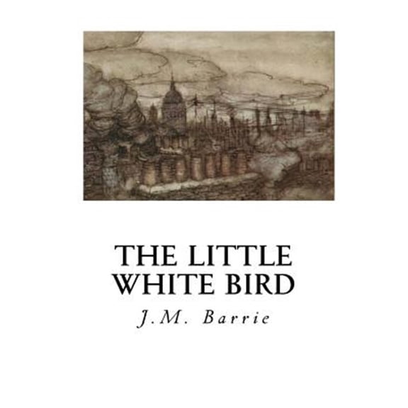The Little White Bird: Or Adventures in Kensington Gardens