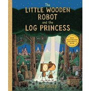 The Little Wooden Robot and the Log Princess Hardcover
