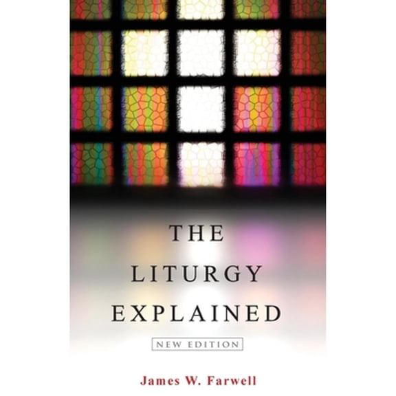 Pre-Owned The Liturgy Explained: New Edition (Paperback) 0819228389 9780819228383