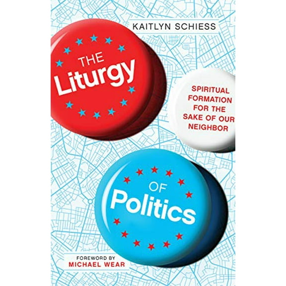 Pre-Owned The Liturgy of Politics: Spiritual Formation for the Sake of Our Neighbor (Paperback) 0830848304 9780830848300