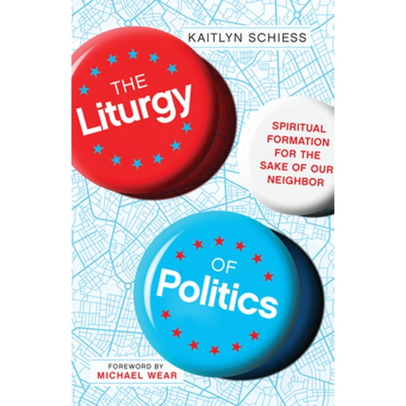 Pre-Owned The Liturgy of Politics: Spiritual Formation for the Sake of Our Neighbor (Paperback) 0830848304 9780830848300