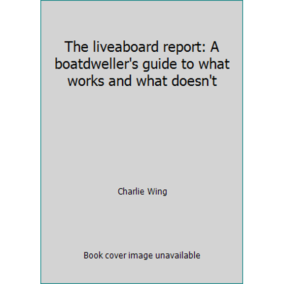 Pre-Owned The liveaboard report: A boatdweller's guide to what works and what doesn't (Paperback) 0877423784 9780877423782