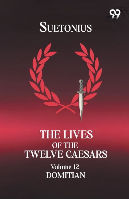 The Lives Of The Twelve Caesars: Volume 12 Domitian, (Paperback)