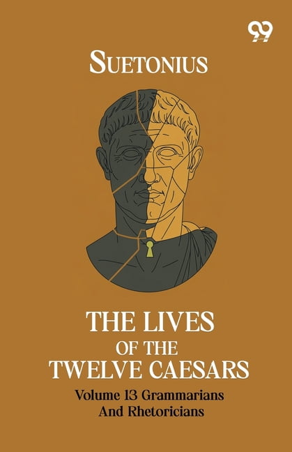 The Lives Of The Twelve Caesars: Volume 13 Grammarians And Rhetoricians, (Paperback)