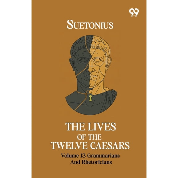 The Lives Of The Twelve Caesars: Volume 13 Grammarians And Rhetoricians, (Paperback)