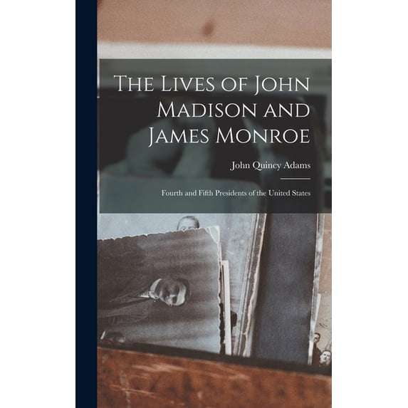 The Lives of John Madison and James Monroe, (Hardcover)