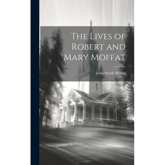 The Lives of Robert and Mary Moffat