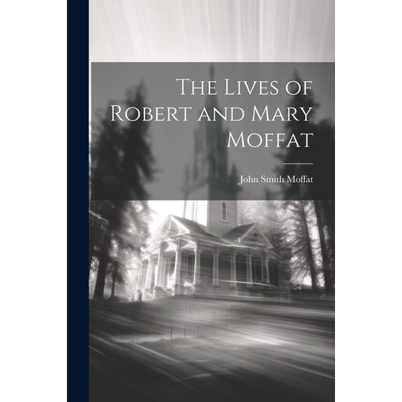 The Lives of Robert and Mary Moffat (Paperback)