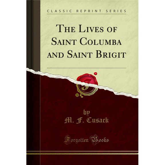 The Lives of Saint Columba and Saint Brigit (Classic Reprint)