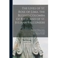 thumbnail image 1 of The Lives of St. Rose of Lima, the Blessed Colomba of Rieti, and of St. Juliana Falconieri (Paperback), 1 of 1