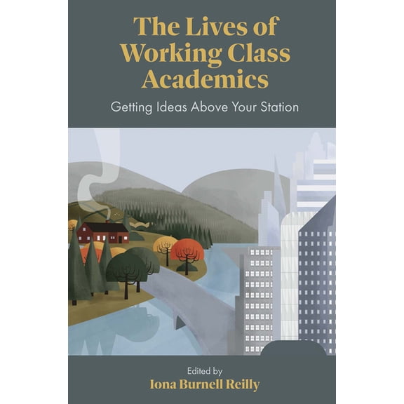 The Lives of Working Class Academics: Getting Ideas Above Your Station, (Hardcover)