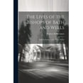 thumbnail image 1 of The Lives of the Bishops of Bath and Wells : From the Earliest to the Present Period (Paperback), 1 of 1