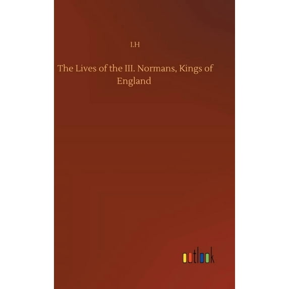 The Lives of the III. Normans, Kings of England (Hardcover)