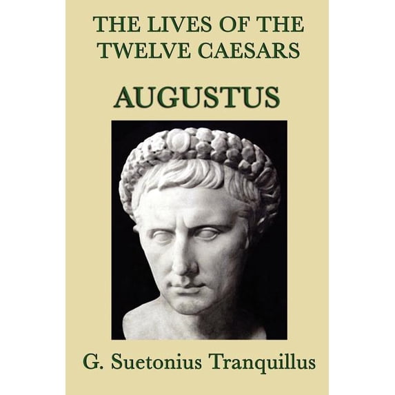 The Lives of the Twelve Caesars -Augustus-: The Life of Augustus from The Lives of the Twelve Caesars, (Paperback)