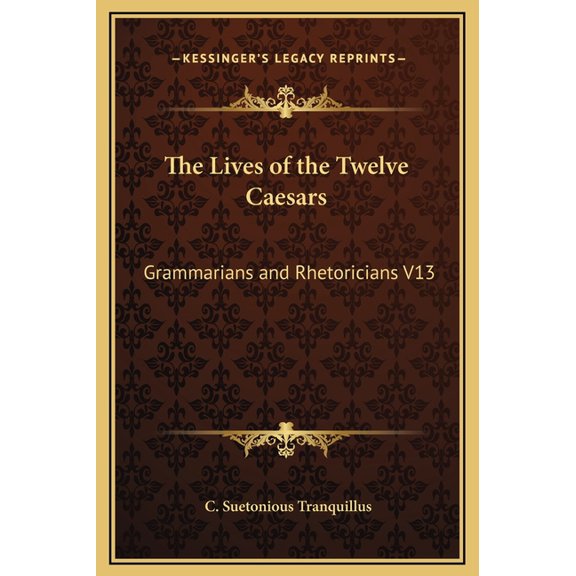 The Lives of the Twelve Caesars : Grammarians and Rhetoricians V13 (Hardcover)