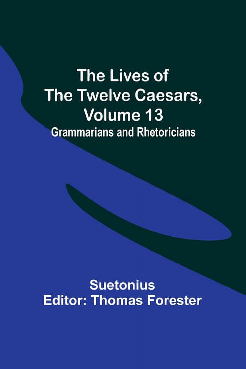 The Lives of the Twelve Caesars, Volume 13: Grammarians and Rhetoricians, (Paperback)