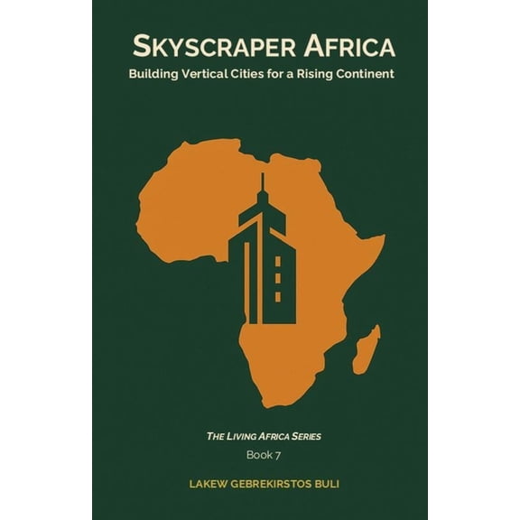 The Living Africa Skyscraper Africa: Building Vertical Cities For A Rising Continent, Book 7, (Paperback)
