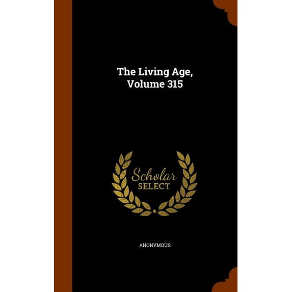 The Living Age, Volume 315 (Hardcover)