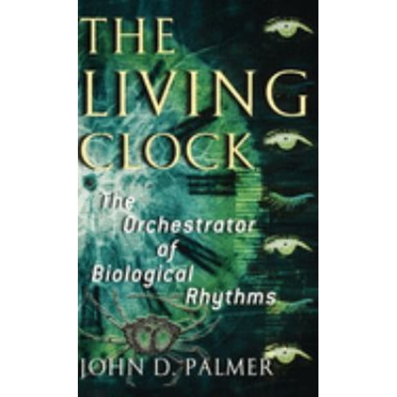 Pre-Owned The Living Clock: The Orchestrator of Biological Rhythms (Hardcover) 019514340X 9780195143409