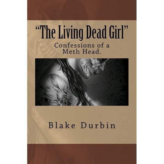 "The Living Dead Girl": Confessions of a Meth Head. (Paperback) by Lawrence Michael Cameron, Blake C Durbin