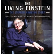 The Living Einstein The Stephen Hawking Story - Biography Kids Books Childrens Biography Books, Hardcover