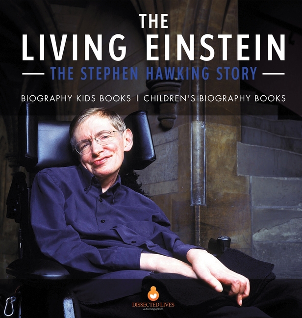 The Living Einstein The Stephen Hawking Story Biography Kids Books