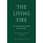 The Living Fire Contemporary Catholic Writers for the Classroom Dana Gioia, Paperback