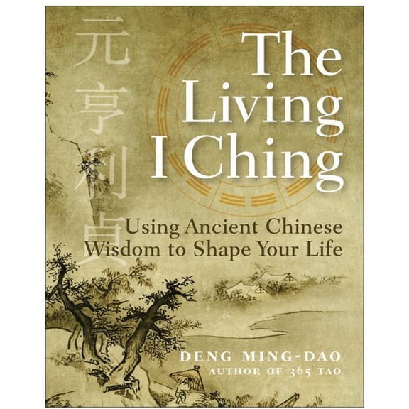 The Living I Ching: Using Ancient Chinese Wisdom to Shape Your Life, (Paperback)