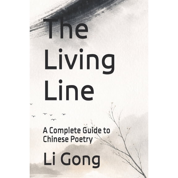 The Living Line: A Complete Guide to Chinese Poetry, (Paperback)