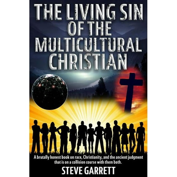The Living Sin of the Multicultural Christian: A brutally honest book on race, Christianity, and the ancient judgment that is on a collision course wi