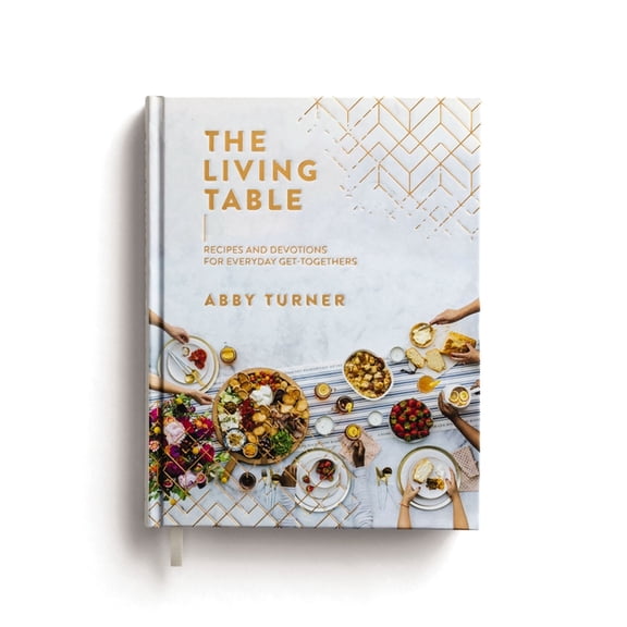 The Living Table: Recipes and Devotions for Everyday Get-Togethers (a Hospitality Cookbook with 90+ Delicious Meals, App, (Hardcover)