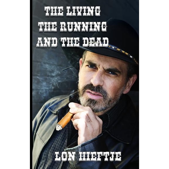 The Living - The Running - and The Dead Paperback 172004984X 9781720049845 Lon F. Hieftje