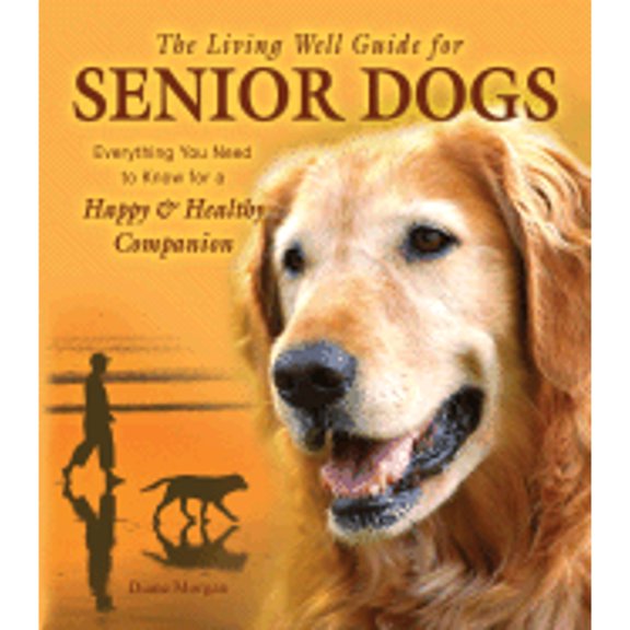 Pre-Owned The Living Well Guide for Senior Dogs: Everything You Need to Know for a Happy & Healthy Companion (Hardcover) 0793806186 9780793806188