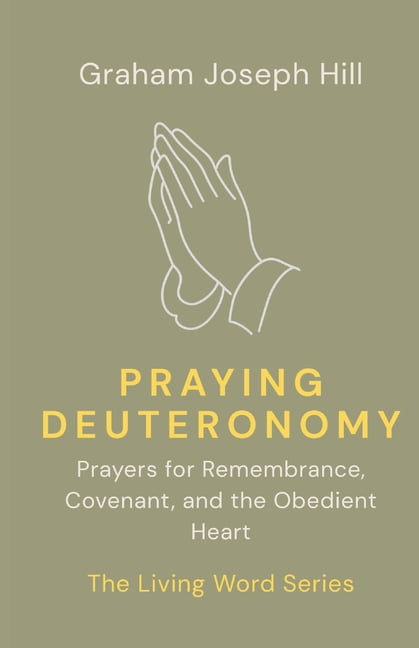 The Living Word Praying Deuteronomy: Prayers for Remembrance, Covenant, and the Obedient Heart, Book 5, (Paperback)