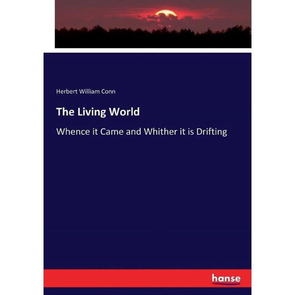 The Living World: Whence it Came and Whither it is Drifting, (Paperback)