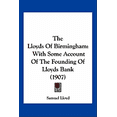 thumbnail image 1 of The Lloyds Of Birmingham : With Some Account Of The Founding Of Lloyds Bank (1907) (Paperback), 1 of 1