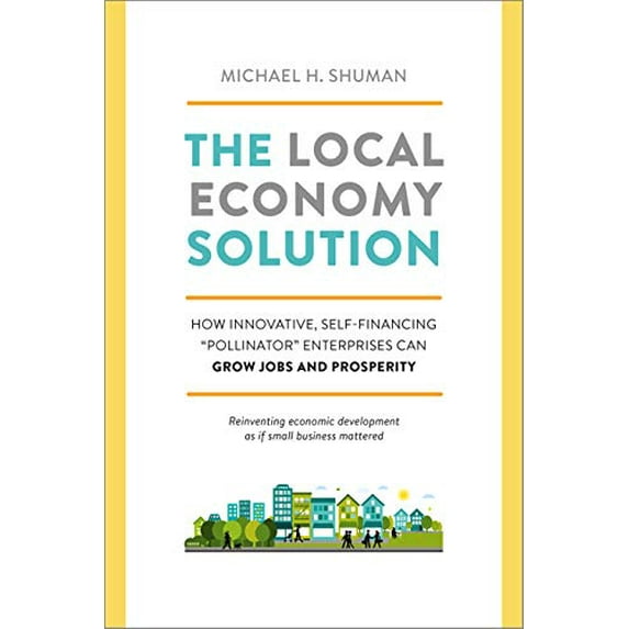 Pre-Owned The Local Economy Solution: How Innovative, Self-Financing "Pollinator" Enterprises Can Grow Jobs and Prosperity Paperback