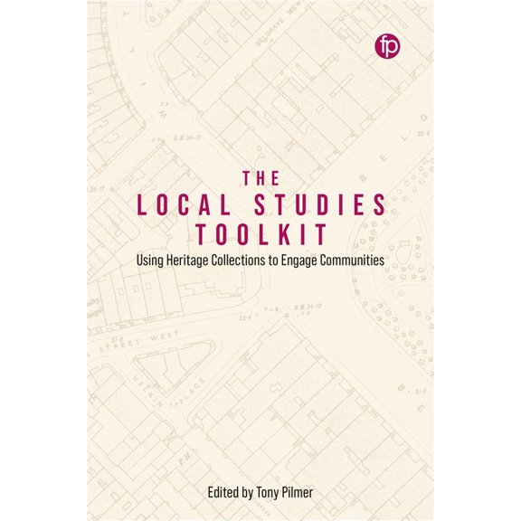 The Local Studies Toolkit: Using Heritage Collections to Engage Communities, (Paperback)