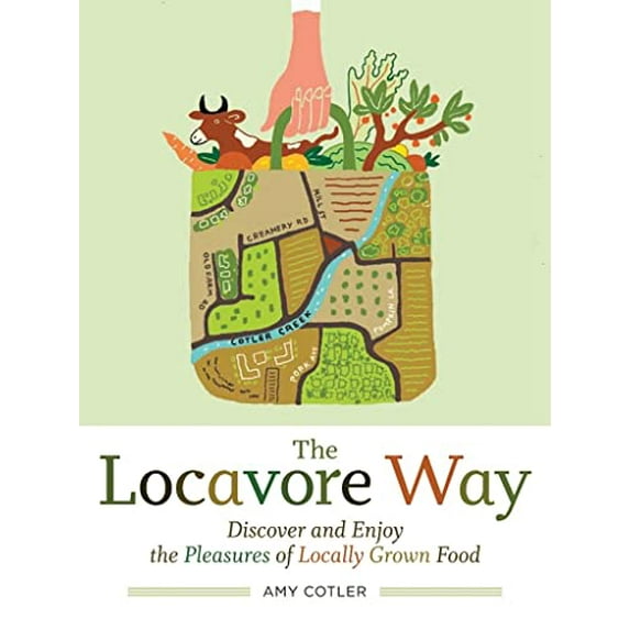 Pre-Owned The Locavore Way: Discover and Enjoy the Pleasures of Locally Grown Food (Paperback) 1603424539 9781603424530