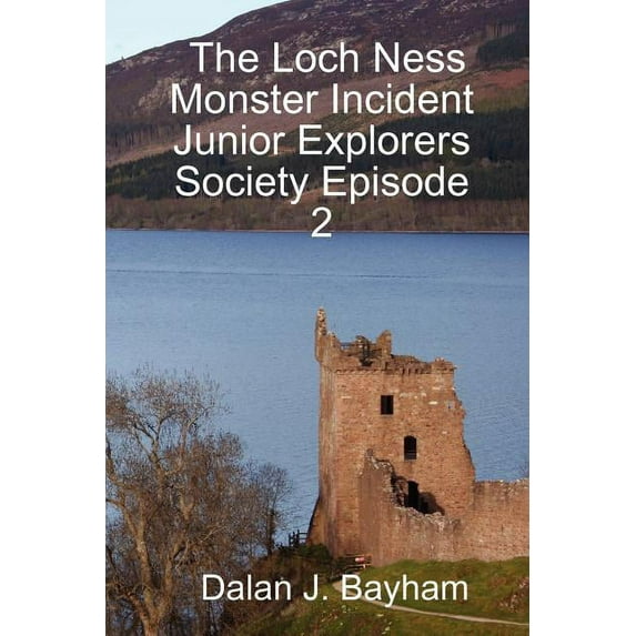 The Loch Ness Monster Incident - Junior Explorers Society Episode 2 (Paperback) by Dalan J Bayham