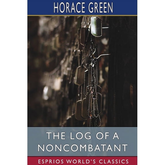 The Log of a Noncombatant (Esprios Classics), (Paperback)