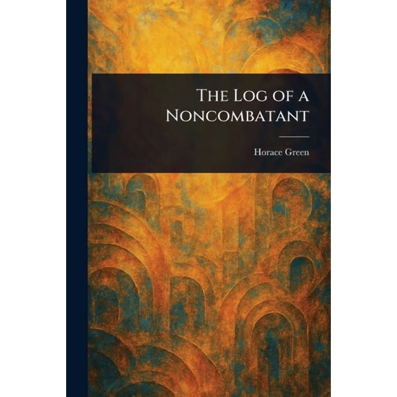 The Log of a Noncombatant, (Paperback)