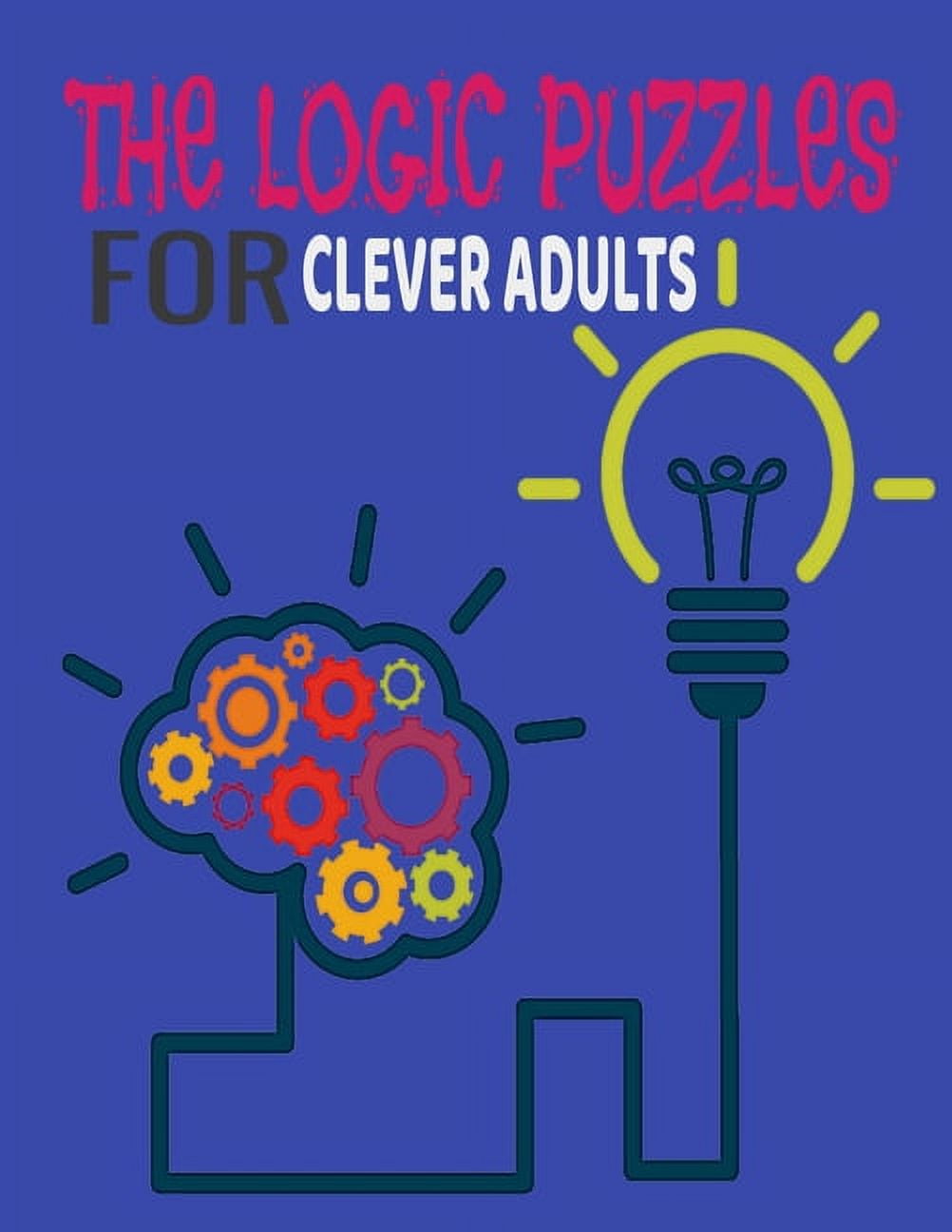 The Logic Puzzles for Clever Adults : Inspirational Puzzles and ...