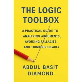 The Logic Toolbox: A Practical Guide to Analyzing Arguments, Avoiding Fallacies, and Thinking Clearly, (Paperback)